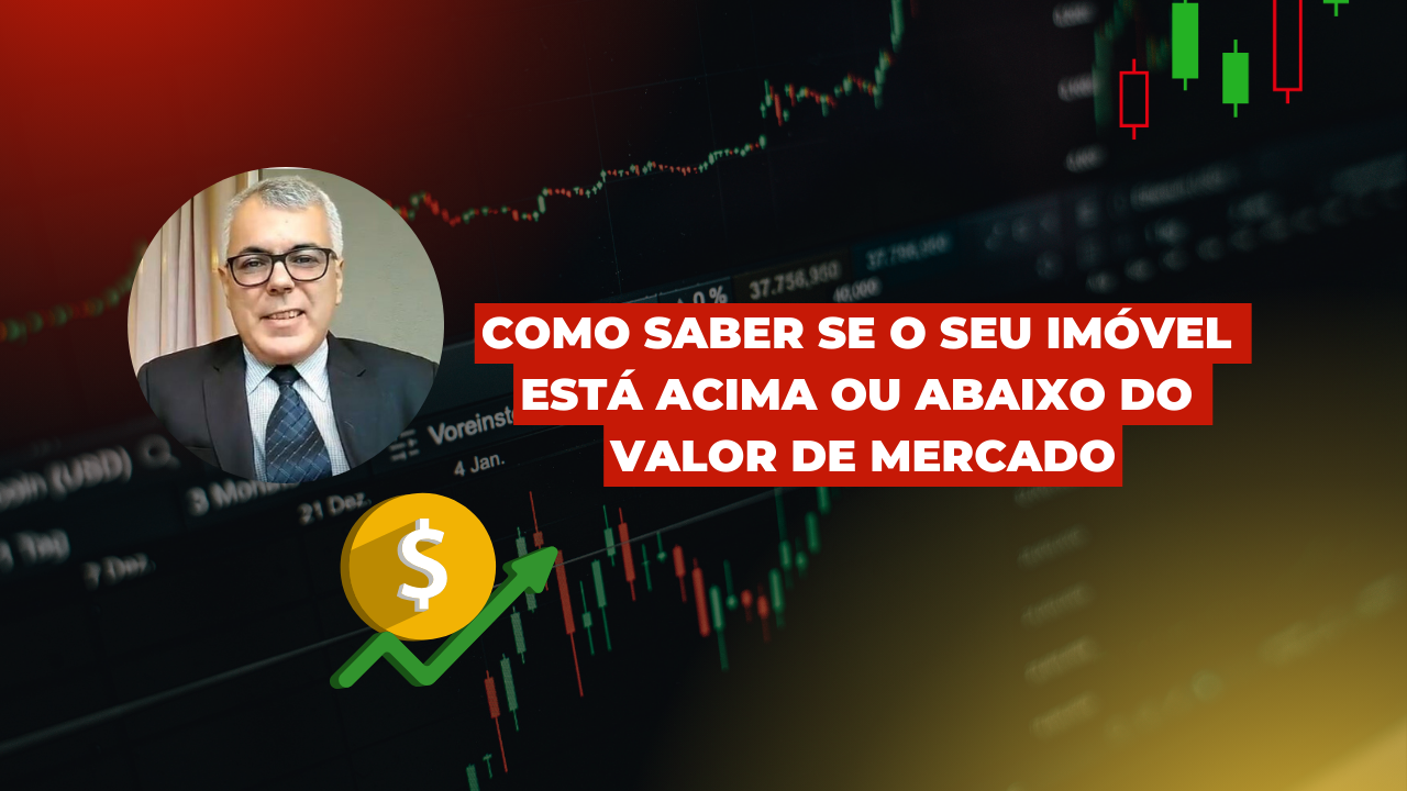Como Saber se o Seu Imóvel Está Acima ou Abaixo do Valor de Mercado