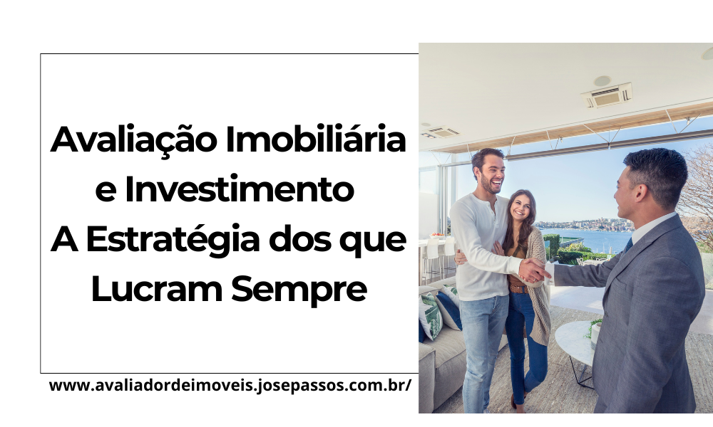 Avaliação Imobiliária e Investimento: A Estratégia dos que Lucram Sempre